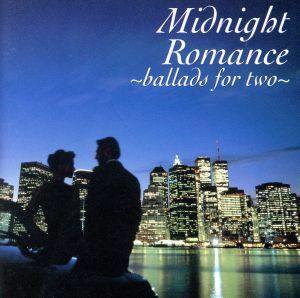 ＭＩＤＮＩＧＨＴ　ＲＯＭＡＮＣＥ－ｂａｌｌａｄｓ　ｆｏｒ　ｔｗｏ－／（オムニバス）