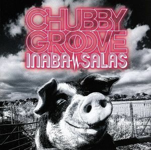 ＣＨＵＢＢＹ　ＧＲＯＯＶＥ（初回限定盤）（ＤＶＤ付）／ＩＮＡＢＡ／ＳＡＬＡＳ（Ｂ’ｚ）