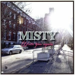 Ｗｒｉｔｅ　ｙｏｕ　ａｇａｉｎ／ＭＩＳＴＹ