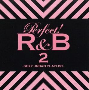 パーフェクト！Ｒ＆Ｂ　２－ＳＥＸＹ　ＵＲＢＡＮ　ＰＬＡＹＬＩＳＴ－／（オムニバス）,シアラ,クリス・ブラウン,ジョン・レジェンド,エイ