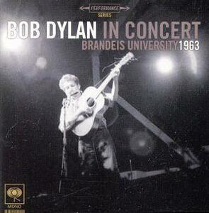 ボブ・ディラン・イン・コンサート：ブランダイス・ユニヴァーシティ１９６３／ボブ・ディラン