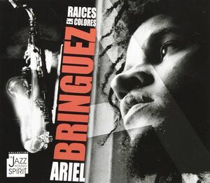 ARIEL BRINGUEZ / RAICES EN COLORES アリエル・ブリンゲス / キューバン ジャズ