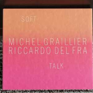 澤野工房★ ミシェル・グレイエ、リカルド・デル・フラ (デュオ) ★ SOFT TALK - MICHEL GRAILLIER, RICCARDO DEL FRA ★ [デジパック仕様]