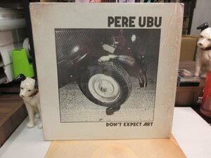 mQ3｜【 '12 VINYL / THE IMPOSSIBLE RECORDWORKS / in Shrink 】 PERE UBU「DON'T EXPECT ART」ペレウブ