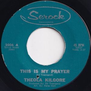 Theola Kilgore This Is My Prayer / As Long As You Need Me Serock US 2006 204061 SOUL ソウル レコード 7インチ 45