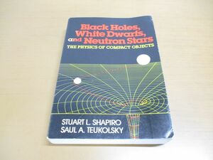 ▲01)Black Holes, White Dwarfs, and Neutron Stars/Stuart L. Shapiro/Wiley-Interscience/洋書/ブラックホール/白色矮星/中性子星/物理