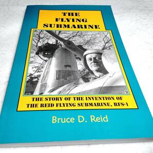 ＜洋書＞空飛ぶ潜水艦：リード・フライング・サブマリンRFS-1の発明物語『THE FLYING SUBMARINE:the Reid Flying Submarine, RFS-1』