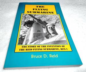 ＜洋書＞空飛ぶ潜水艦：リード・フライング・サブマリンRFS-1の発明物語『THE FLYING SUBMARINE:the Reid Flying Submarine, RFS-1』