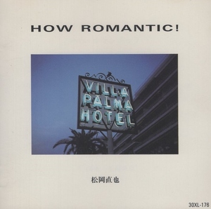 松岡直也 / ハウ・ロマンチック HOW ROMANTIC! / 1986.11.28 / ベストアルバム / ワーナー / 30XL-176