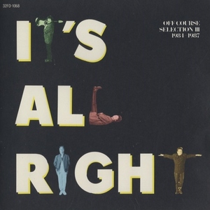 オフコース OFF COURSE / IT'S ALL RIGHT OFF COURSE SELECTION III 1984-1987 / 1987.07.05 / ベストアルバム / 32FD-1068