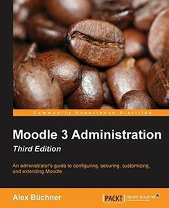 [A12171276]Moodle 3 Administration - Third Edition: An administrator's guid