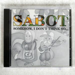 SABOT/SOMEHOW, I DON’T THINK SO.../VICIOUS CIRCLE REVERB 25 CD □