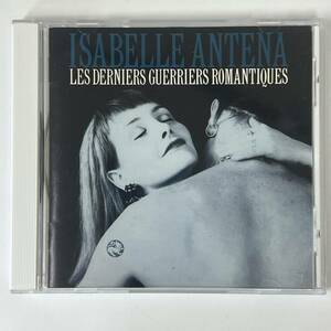 ★★ 激レア ★★ ISABELLE ANTENA &#34;LES DERNIERS GUERRIERS ROMANTIQUES　★★ CDアルバム ★★　HD-887