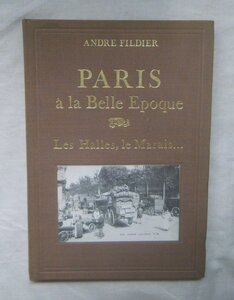 ベルエポック パリ 156点 洋書写真集 レ・アル/ル・マレ フランス PARIS a la Belle Epoque Les Halles, le Marais... Andre Fildier