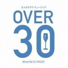大人のクラブ・ミュージック OVER 30 Mixed By DJ SHUZO 中古 CD
