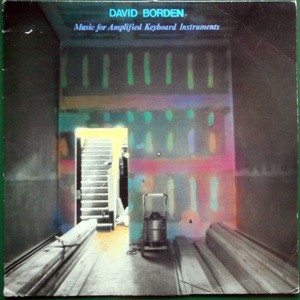 【LP】DAVID BORDEN - Music For Amplified Keyboard Instruments【1981年ミニマル】