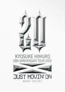 KYOSUKE HIMURO 20th ANNIVERSARY TOUR 2008 JUST MOVIN'ON-MORAL~PRESEN　(shin