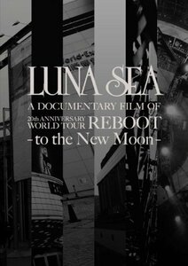 LUNA SEA A DOCUMENTARY FILM OF 20th ANNIVERSARY WORLD TOUR REBOOT -t　(shin