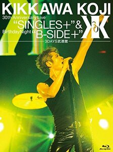 KIKKAWA KOJI 30th Anniversary Live ”SINGLES+” & Birthday Night ”B-SI　(shin