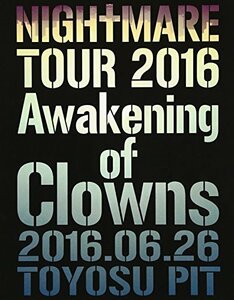 NIGHTMARE TOUR 2016 Awakening of Clowns 2016.06.26 TOYOSU PIT(初回生産限定　(shin