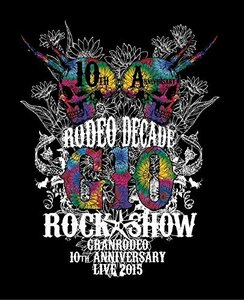 GRANRODEO 10th ANNIVERSARY LIVE 2015 G10 ROCK☆SHOW -RODEO DECADE- BD　(shin
