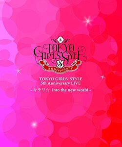 TOKYO GIRLS' STYLE 5th Anniversary LIVE -キラリ☆ into the new world-(BD　(shin