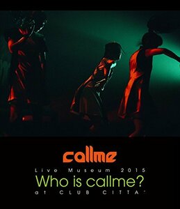 Live Museum2015Who is callme?at CLUB CITTA'(Blu-ray Disc+スマプラ)　(shin