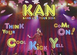 KAN BAND LIVE TOUR 2014【Think Your Cool Kick Yell Come On!】 [DVD]　(shin