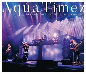 Aqua Timez アスナロウ TOUR 2017 FINAL ”narrow narrow” [Blu-ray]　(shin