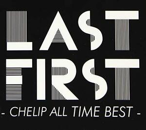 LAST FIRST - CHELIP ALL TIME BEST -　(shin