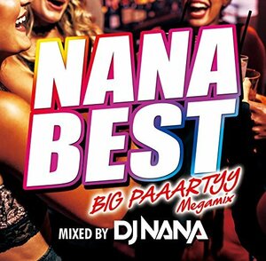 NANA BEST -BIG PAAARTYY Megamix- mixed by DJ NANA　(shin