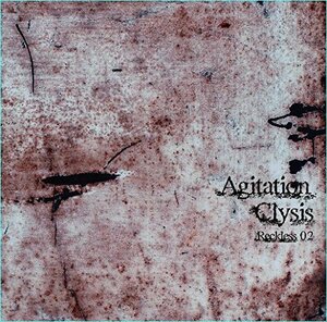 Agitation Clysis ~Reckless 02~　(shin