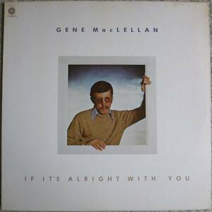 カナダ産SSW良質盤!!!味わい深い渋み系美声ヴォーカル炸裂!!【試聴!!】Gene MacLellan『If It's Alright With You』LP Chris Dedrick参加!!