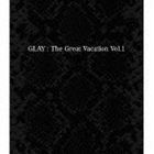 THE GREAT VACATION VOL.1 ～SUPER BEST OF GLAY～（通常盤） GLAY