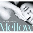 DOUBLE Ballad Collection Mellow（初回生産限定盤／CD＋DVD） DOUBLE