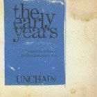 the early years UNCHAIN
