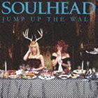 JUMP UP THE WALL（CD＋DVD） SOULHEAD