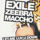 LET ME LUV U DOWN feat.ZEEBRA＆MACCHO（OZROSAURUS） EXILE