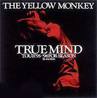 THE YELLOW MONKEY TRUE MIND TOUR ’95～’96 FOR SEASON： in motion THE YELLOW MONKEY