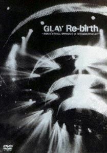 GLAY／Re-birth～ROCK’N’ROLL SWINDLE at NIPPON BUDOUKAN～ GLAY