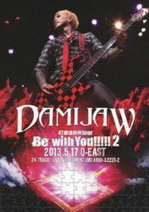 DAMIJAW／DAMIJAW 47都道府県tour”Be with You!!!!!2” 2013.5.17 O-EAST DAMIJAW