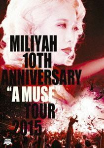 加藤ミリヤ／10th Anniversary”A MUSE”Tour 2015 加藤ミリヤ