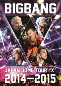 BIGBANG JAPAN DOME TOUR 2014～2015”X” BIGBANG