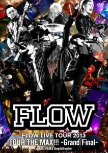 FLOW／FLOW LIVE TOUR 2013 ツアー THE MAX!!! -Grand Fainal- at 舞浜アンフィシアター FLOW