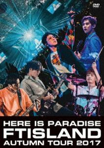 FTISLAND Autumn Tour 2017 -here is Paradise- FTISLAND