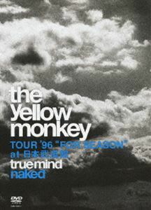 THE YELLOW MONKEY／TRUE MIND ”NAKED” -TOUR’96 ”FOR SEASON” at 日本武道館- THE YELLOW MONKEY