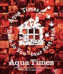 [Blu-Ray]Aqua Timez 47都道府県”Back to You”tour 2015-2016 Live ＆ Documentary Aqua Timez