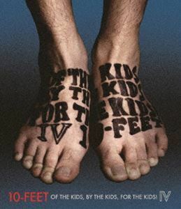 [Blu-Ray]10-FEET／OF THE KIDS，BY THE KIDS，FOR THE KIDS! IV 10-FEET