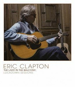 [Blu-Ray]エリック・クラプトン／レディ・イン・ザ・バルコニー：ロックダウン・セッションズ（完全生産限定盤／ブルーレイ） エ