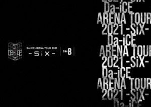 Da-iCE ARENA TOUR 2021 -SiX- Side B Da-iCE